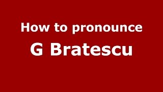 How to pronounce G Brătescu