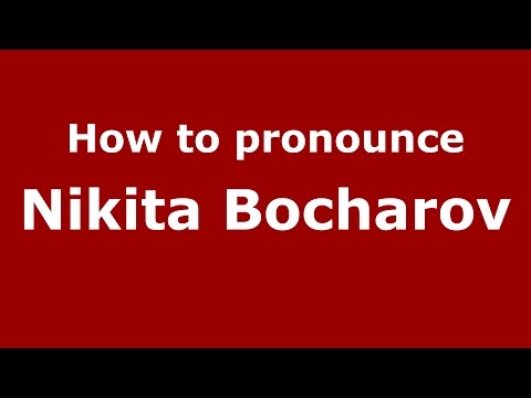 How to pronounce Nikita Bocharov (Russian/Russia)  - PronounceNames.com