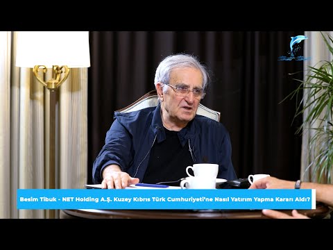 Besim Tibuk - NET Holding A.Ş. Kuzey Kıbrıs Türk Cumhuriyeti’ne Nasıl Yatırım Yapma Kararı Aldı?