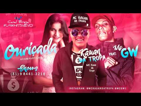 MC KAUAN DA TROPA FEAT MC GW - OURIÇADA