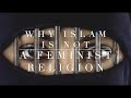 Why Islam Is NOT A Feminist Religion