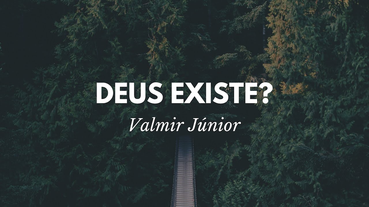 Como provar que Deus existe? | Valmir Júnior