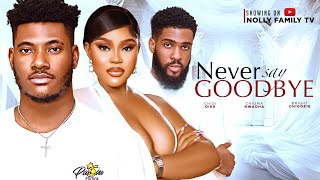 NEVER SAY GOODBYE (New Movie) Chidi Dike, Chioma Nwaoha, Bright Chigozie 2024 Nollywood Movie