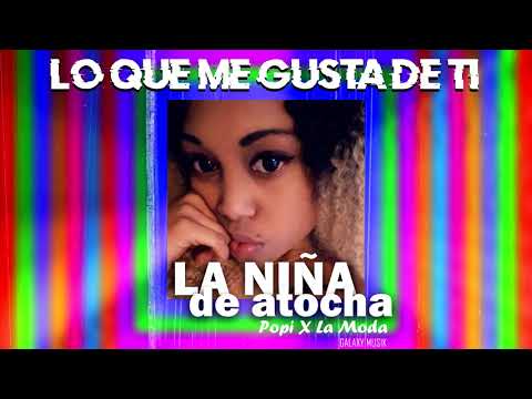 Popy x La Moda X La Niña de Atocha/Lo que ami me gusta de ti/ Galaxy Musik