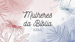 MULHERES DA BÍBLIA: Sara | Como você NUNCA viu | Aprendendo com a mulher de Abraão
