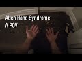 Alien Hand Syndrome - A First Person POV