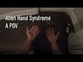 Alien Hand Syndrome - A First Person POV