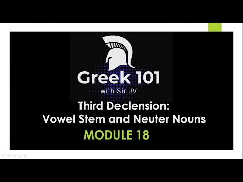 Greek101 /  Module 18 - Third Declension (Vowel Stems and Neuter Nouns) / CPU Summer Class