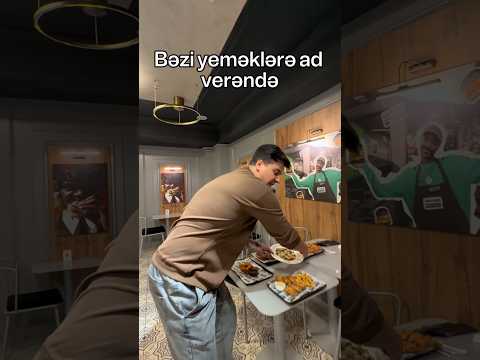 Bəzi yeməklərə ad verəndə