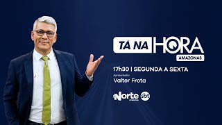 Tá Na Hora Amazonas - 03.03.202