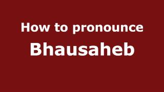 How to pronounce Bhausaheb