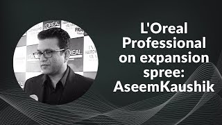 L\'Oreal Professional on expansion spree: Aseem Kaushik image