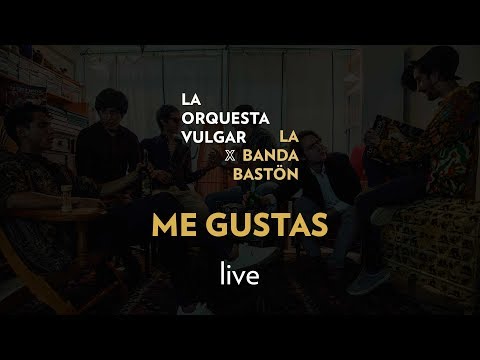 La Orquesta Vulgar, La Banda Bastön - Me Gustas (Live)