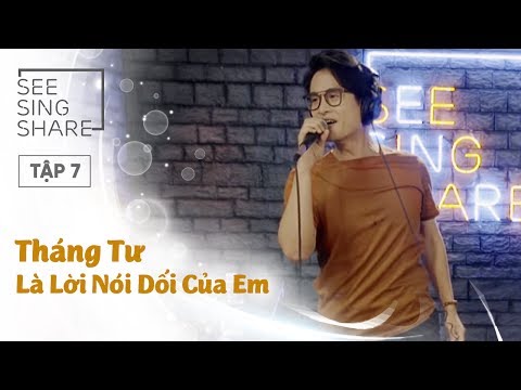 [SEE SING & SHARE - Tập 7] Tháng 4 Là Lời Nói Dối Của Em - Hà Anh Tuấn