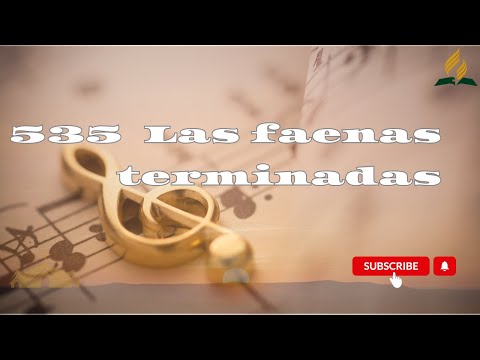 Himnario Adventista nuevo. Las faenas terminadas Himno 535