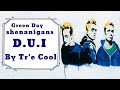 Green Day Shenanigans D U I By Tré Cool