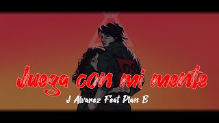 Juegas con mi mente - Plan B feat J Álvarez (Letra)