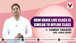 HOW VANIK LIVE CLASS IS SIMILAR TO OFFLINE CLASS  BY SUBRAT CHHATOI  CMD, VANIK GROUP | VANIK SMART