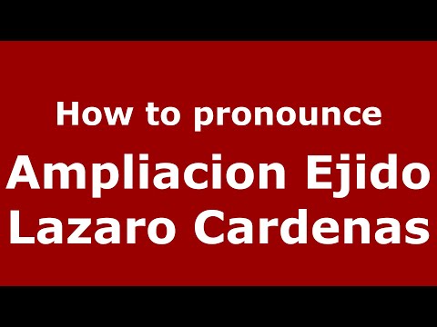 How to pronounce Ampliacion Ejido Lazaro Cardenas (Mexico/Mexican Spanish) - PronounceNames.com