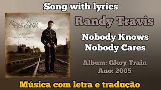 Randy Travis - Nobody Knows Nobody Cares (legendado)