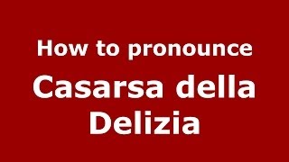 How to pronounce Casarsa Della Delizia