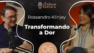 Tranformando a dor em talento com Rossandro Klinjey | A Infância Explica EP #6