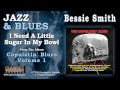 Bessie Smith - I Need A Little Sugar In My Bowl
