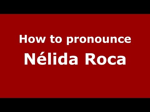 How to pronounce Nélida Roca (Spanish/Argentina) - PronounceNames.com