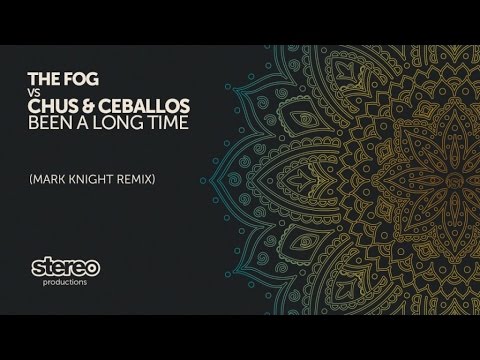 The Fog vs Chus & Ceballos - Been A Long Time (Mark Knight Remix)