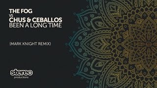 The Fog, Chus & Ceballos - Been A Long Time - Mark Knight Remix