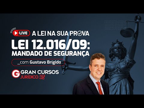 A Lei na sua prova - Lei 12.016/09:  Mandado de Segurança com Prof. Gustavo Brígido