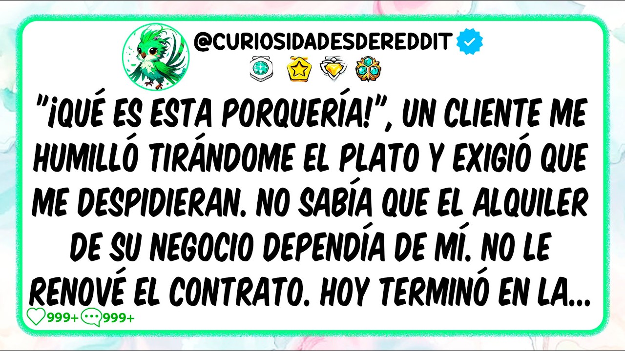 ¡Qué es esta P0RQUERÍ@! un CLIENTE me HUMILLÓ tirándome el PLATO y exigió que me DESPIDIERAN. No sab