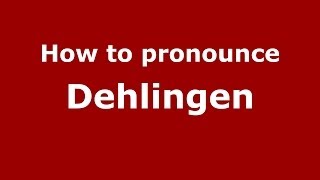 How to pronounce Dehlingen