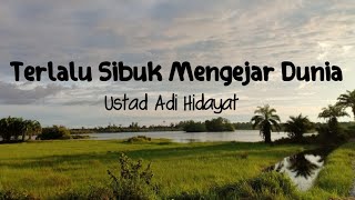 Download lagu Terlalu Sibuk Mengejar Dunia - Ustad Adi Hidayat mp3