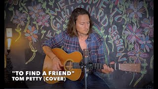 &quot;To Find A Friend&quot; Tom Petty (Cover)