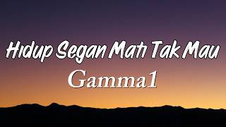 Download lagu Hidup Segan Mati Tak Mau - Gamma 1 (Lirik) mp3