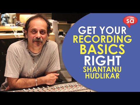 Get your recording basics right | Shantanu Hudlikar || converSAtions || SudeepAudio.com