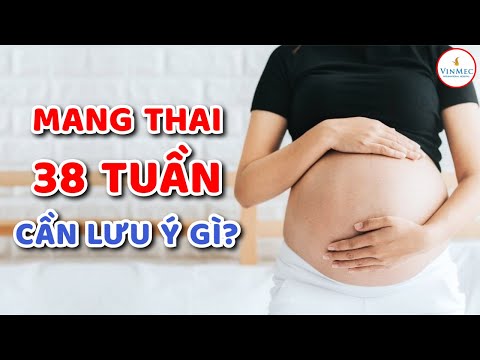 Mang thai 38 tuần cần lưu ý những gì?