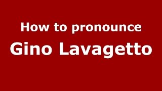 How to pronounce Gino Lavagetto