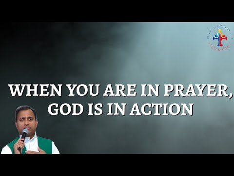 When you are in prayer, God is in action! - Fr Joseph Edattu VC