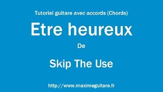 Etre heureux (Skip The Use) - Tutoriel guitare avec accords (Chords)
