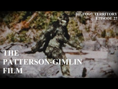 Bigfoot Territory Ep. 27 - The Patterson-Gimlin Film COMPLETE DOCUMENTARY Sasquatch, Bigfoot, Yeti