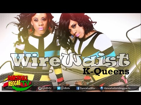 K Queens - Wire Waist ▶One Army Ent ▶Dancehall 2016