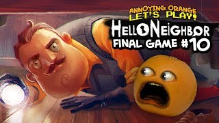 Hello Neighbor: FINAL GAME! #10 [Annoying Orange Plays]