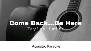 Taylor Swift - Come Back...Be Here (Acoustic Karaoke)