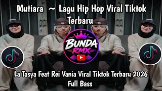 Download lagu MUTIARA VERSI LA TASYA Feat.REI VANIA | Hip Hop Viral Tiktok Terbaru 2026 mp3