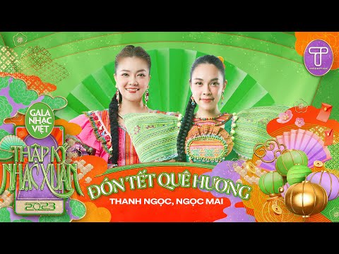 Đón Tết Quê Hương - Thanh Ngọc & Ngọc Mai | Gala Nhạc Việt 2023