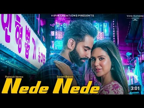 Nede Nede (Official Video) Parmish Verma | Sonam Bajwa |Gurnazar| Latest Punjabi Romantic Songs 2023