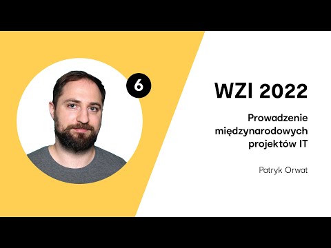#6 wykład WZI 2022: Patryk Orwat - Prowadzenie międzynarodowych projektów IT