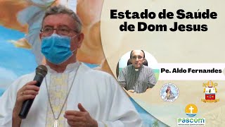 Pe. Aldo Fernandes Fala sobre o estado de Saúde de Dom Jesus | 18/10/2020